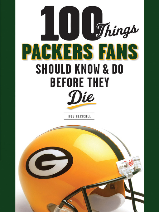 Title details for 100 Things Packers Fans Should Know & Do Before They Die by Rob Reischel - Available